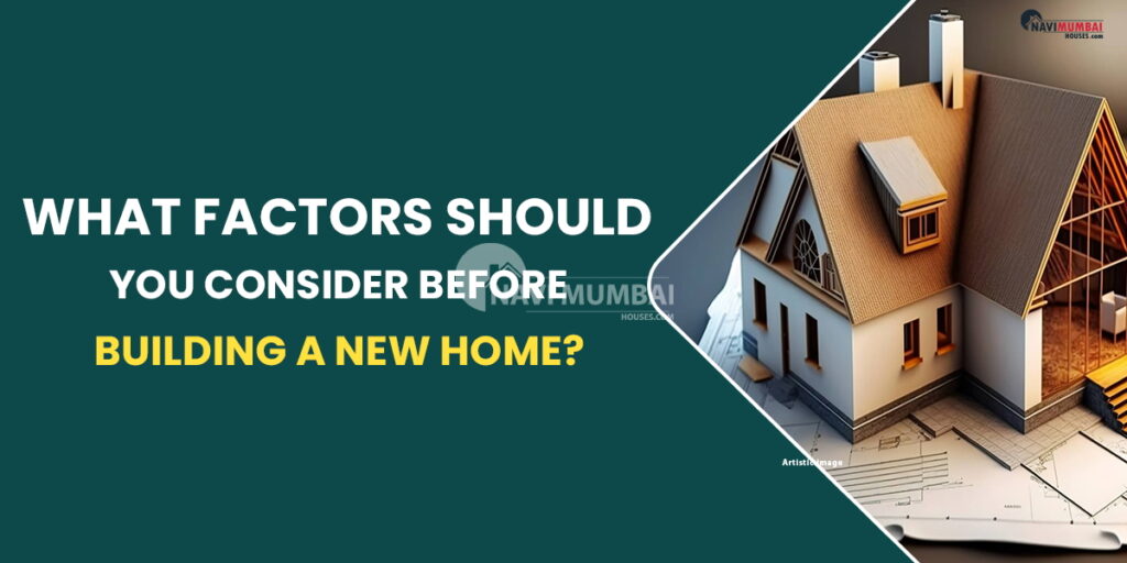 What factors should you consider before building a new home? What factors should you consider before building a new home?