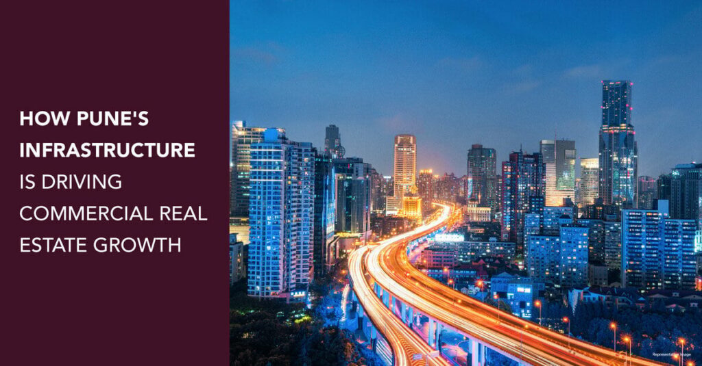 How Pune infrastructure is driving commercial real estate growth How Pune infrastructure is driving commercial real estate growth