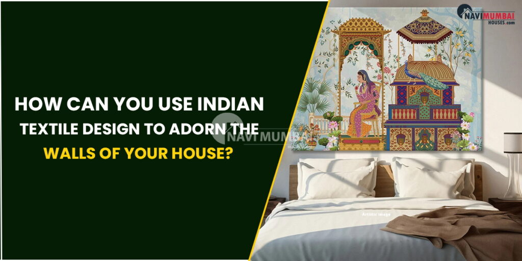 How you can use Indian textile designs to decorate the walls of your home How you can use Indian textile designs to decorate the walls of your home