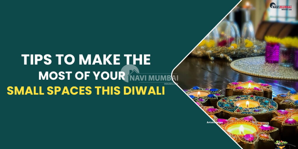 Tips to make the most of your Small Spaces this Diwali Tips to make the most of your Small Spaces this Diwali