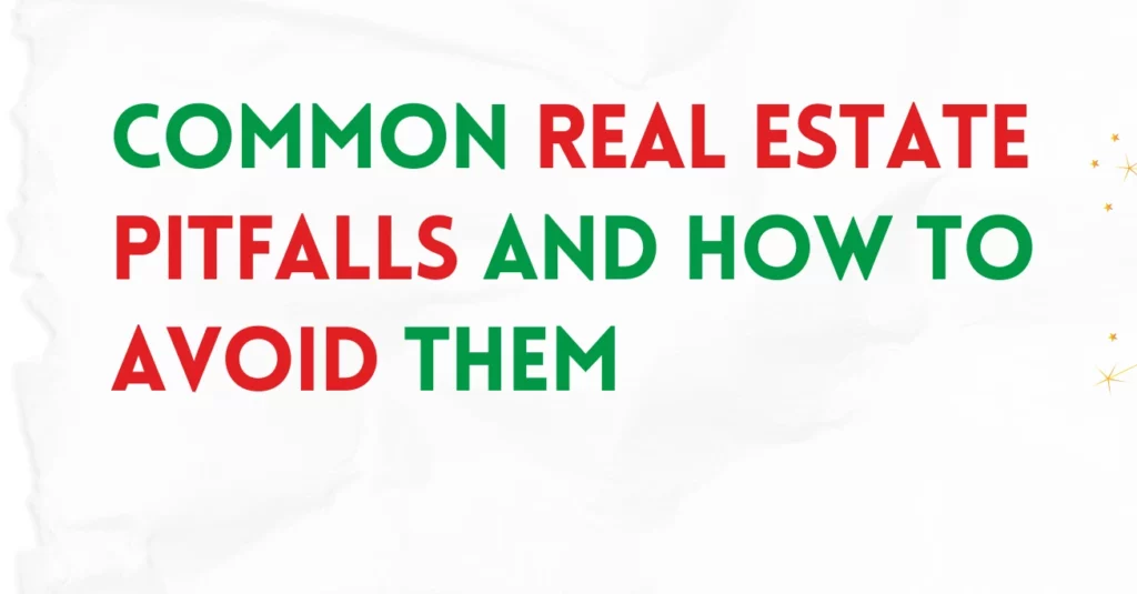 Common Real Estate Pitfalls and How to Avoid Them Common Real Estate Pitfalls and How to Avoid Them
